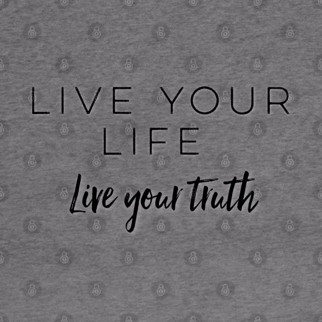 Live Your Life Live Your Truth by The Hustler's Dream